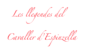   Les llegendes del 
Cavaller d’Espinzella